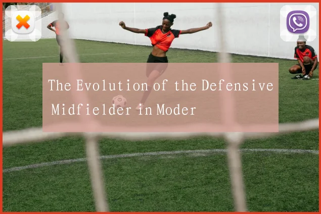 The Evolution of the Defensive Midfielder in Moder
